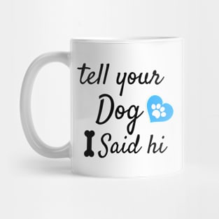 tell your dog i said hi Mug